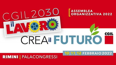 Il lavoro crea il futuro - Documenti, relazioni, podcast video, verbale, ordini del giorno, esito delle votazioni dell'Assemblea organizzativa 2022 della CGIL