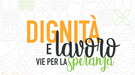 Dignità e lavoro, vie per la speranza